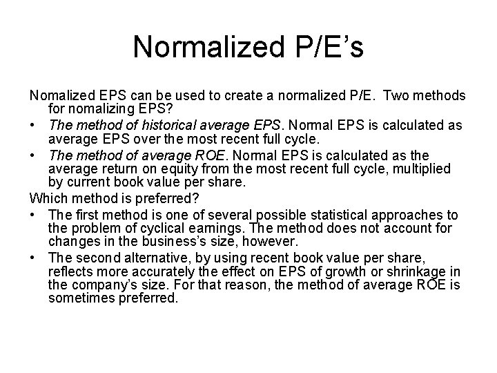 Normalized P/E’s Nomalized EPS can be used to create a normalized P/E. Two methods