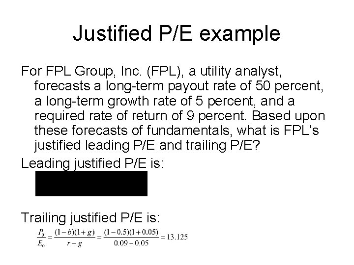 Justified P/E example For FPL Group, Inc. (FPL), a utility analyst, forecasts a long-term