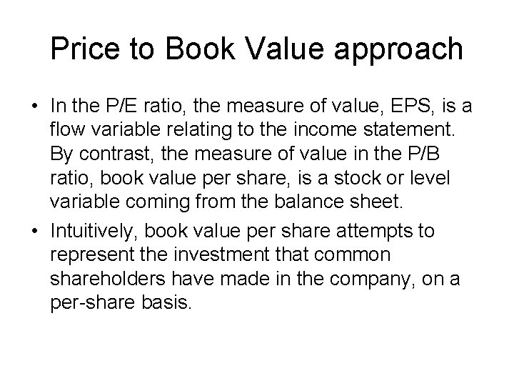 Price to Book Value approach • In the P/E ratio, the measure of value,