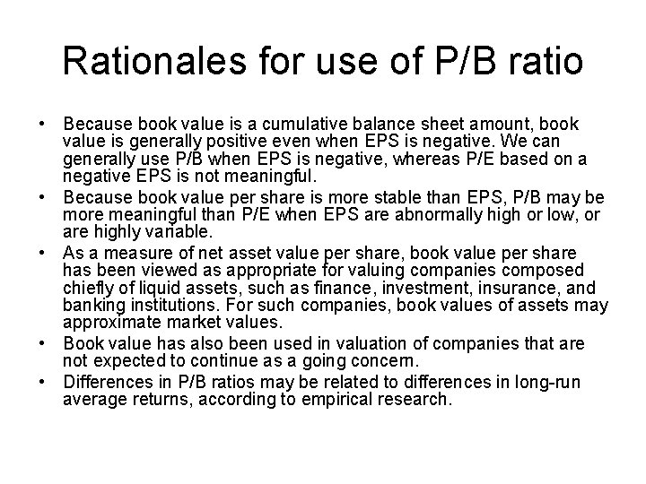 Rationales for use of P/B ratio • Because book value is a cumulative balance