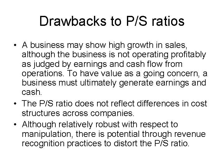 Drawbacks to P/S ratios • A business may show high growth in sales, although