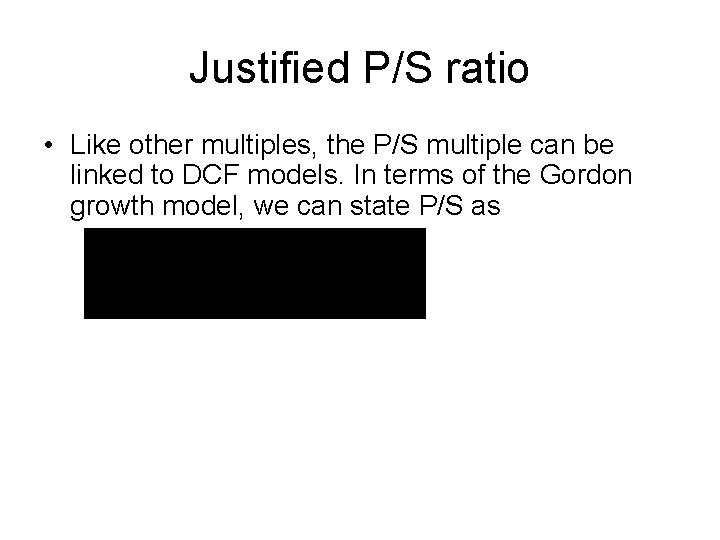 Justified P/S ratio • Like other multiples, the P/S multiple can be linked to