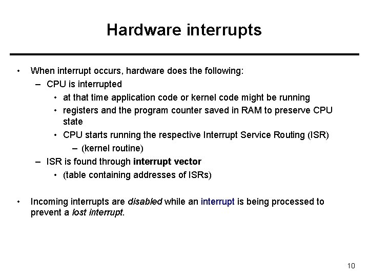 Hardware interrupts • When interrupt occurs, hardware does the following: – CPU is interrupted