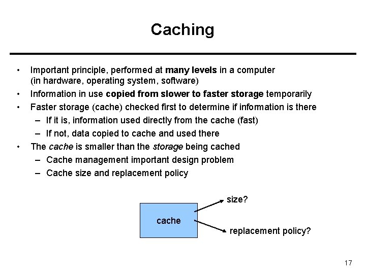 Caching • • Important principle, performed at many levels in a computer (in hardware,