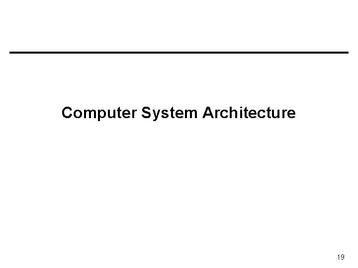 Computer System Architecture 19 