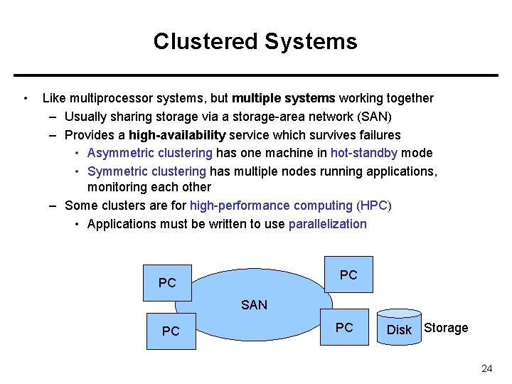 Clustered Systems • Like multiprocessor systems, but multiple systems working together – Usually sharing