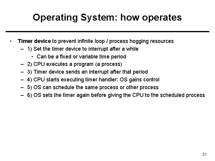 Operating System: how operates • Timer device to prevent infinite loop / process hogging