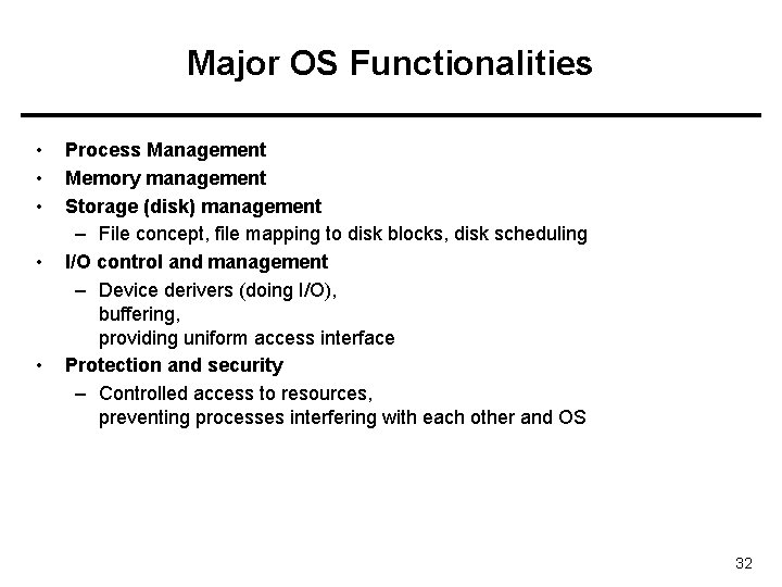 Major OS Functionalities • • • Process Management Memory management Storage (disk) management –