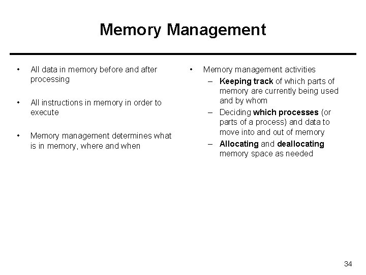 Memory Management • All data in memory before and after processing • All instructions