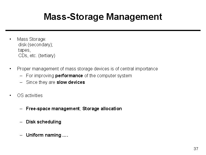 Mass-Storage Management • Mass Storage: disk (secondary); tapes, CDs, etc. (tertiary) • Proper management
