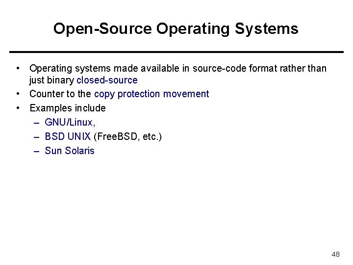Open-Source Operating Systems • Operating systems made available in source-code format rather than just