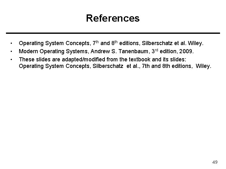 References • • • Operating System Concepts, 7 th and 8 th editions, Silberschatz
