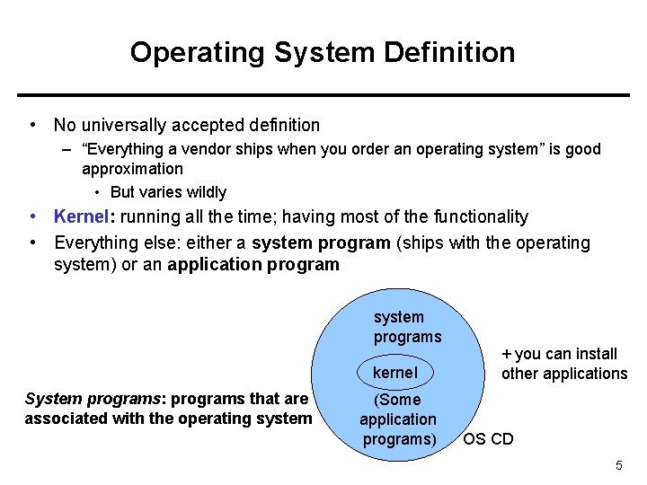 Operating System Definition • No universally accepted definition – “Everything a vendor ships when
