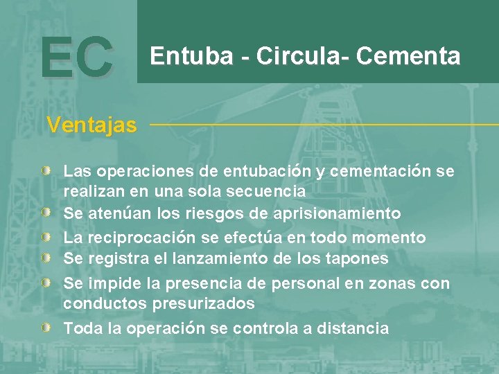 EC Entuba - Circula- Cementa Ventajas Las operaciones de entubación y cementación se realizan