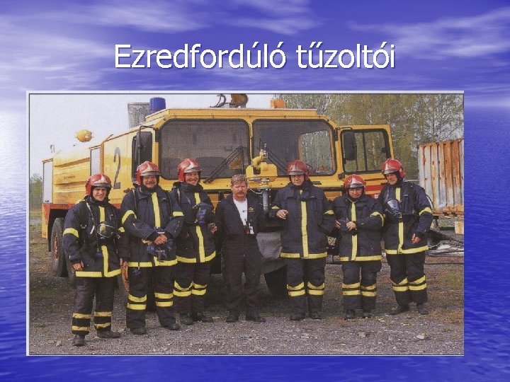 Ezredfordúló tűzoltói Ezredfordúló tűzoltói