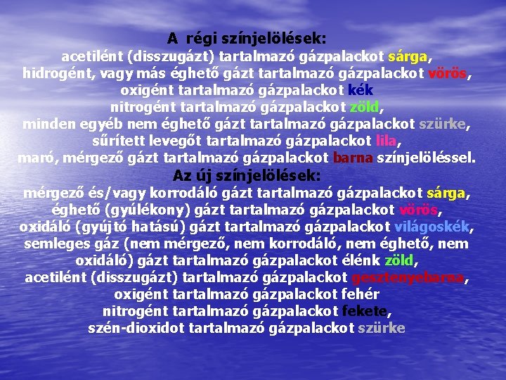 A régi színjelölések: acetilént (disszugázt) tartalmazó gázpalackot sárga, hidrogént, vagy más éghető gázt tartalmazó A régi színjelölések: acetilént (disszugázt) tartalmazó gázpalackot sárga, hidrogént, vagy más éghető gázt tartalmazó