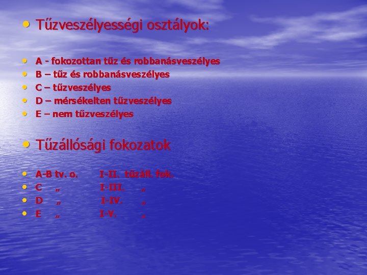 • Tűzveszélyességi osztályok: • • • A - fokozottan tűz és robbanásveszélyes B • Tűzveszélyességi osztályok: • • • A - fokozottan tűz és robbanásveszélyes B