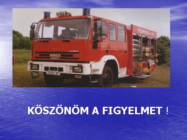 KÖSZÖNÖM A FIGYELMET ! KÖSZÖNÖM A FIGYELMET !