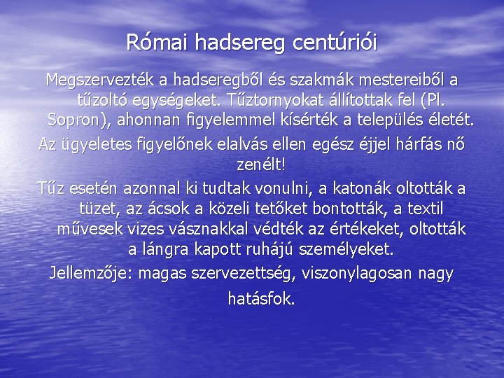 Római hadsereg centúriói Megszervezték a hadseregből és szakmák mestereiből a tűzoltó egységeket. Tűztornyokat állítottak Római hadsereg centúriói Megszervezték a hadseregből és szakmák mestereiből a tűzoltó egységeket. Tűztornyokat állítottak