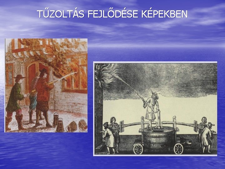 TŰZOLTÁS FEJLŐDÉSE KÉPEKBEN 