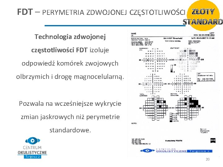 FDT – PERYMETRIA ZDWOJONEJ CZĘSTOTLIWOŚCI ZŁOTY STANDARD Technologia zdwojonej częstotliwości FDT izoluje odpowiedź komórek