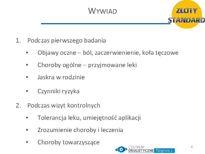 WYWIAD ZŁOTY STANDARD 1. Podczas pierwszego badania • Objawy oczne – ból, zaczerwienienie, koła