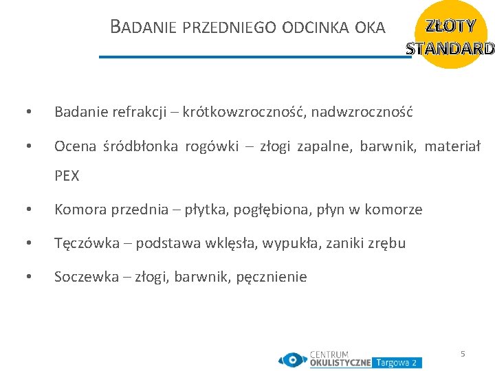 BADANIE PRZEDNIEGO ODCINKA OKA ZŁOTY STANDARD • Badanie refrakcji – krótkowzroczność, nadwzroczność • Ocena