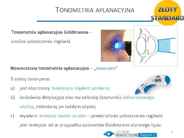 TONOMETRIA APLANACYJNA ZŁOTY STANDARD Tonometria aplanacyjna Goldmanna – analiza spłaszczenia rogówki. Nowoczesna tonometria aplanacyjna