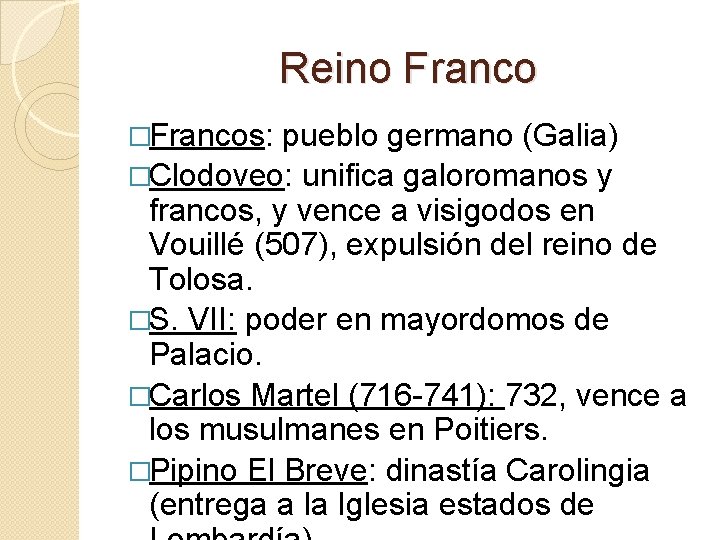 Reino Franco �Francos: pueblo germano (Galia) �Clodoveo: unifica galoromanos y francos, y vence a Reino Franco �Francos: pueblo germano (Galia) �Clodoveo: unifica galoromanos y francos, y vence a