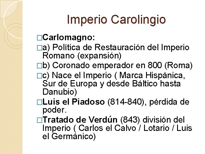Imperio Carolingio �Carlomagno: �a) Política de Restauración del Imperio Romano (expansión) �b) Coronado emperador Imperio Carolingio �Carlomagno: �a) Política de Restauración del Imperio Romano (expansión) �b) Coronado emperador