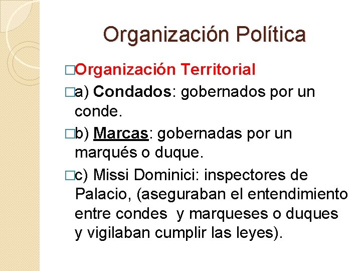 Organización Política �Organización Territorial �a) Condados: gobernados por un conde. �b) Marcas: gobernadas por Organización Política �Organización Territorial �a) Condados: gobernados por un conde. �b) Marcas: gobernadas por