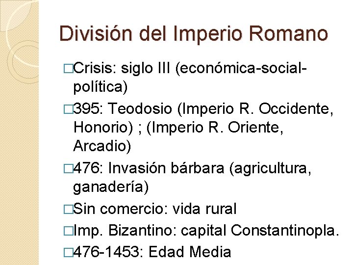 División del Imperio Romano �Crisis: siglo III (económica-socialpolítica) � 395: Teodosio (Imperio R. Occidente, División del Imperio Romano �Crisis: siglo III (económica-socialpolítica) � 395: Teodosio (Imperio R. Occidente,