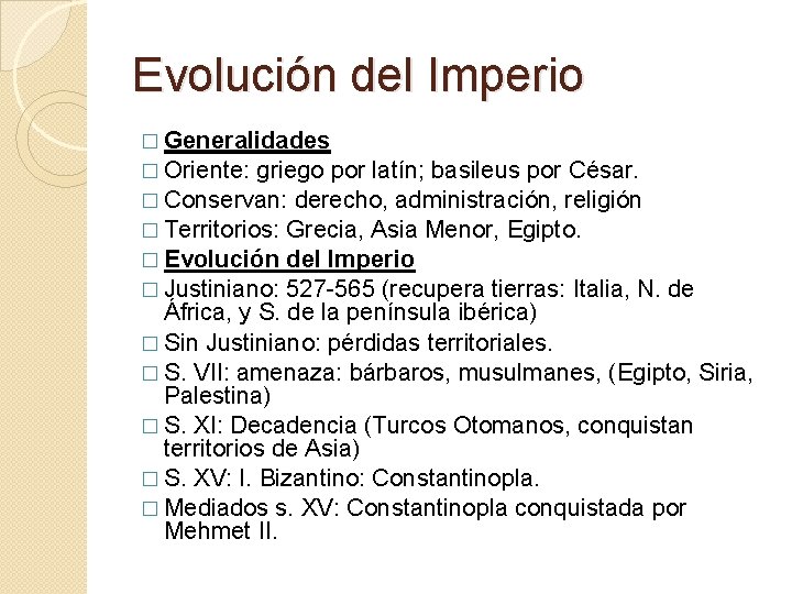 Evolución del Imperio � Generalidades � Oriente: griego por latín; basileus por César. � Evolución del Imperio � Generalidades � Oriente: griego por latín; basileus por César. �