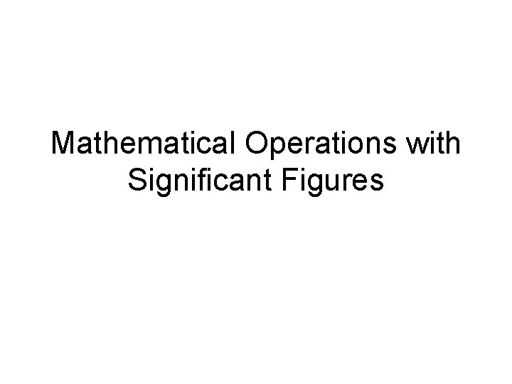 Mathematical Operations with Significant Figures 