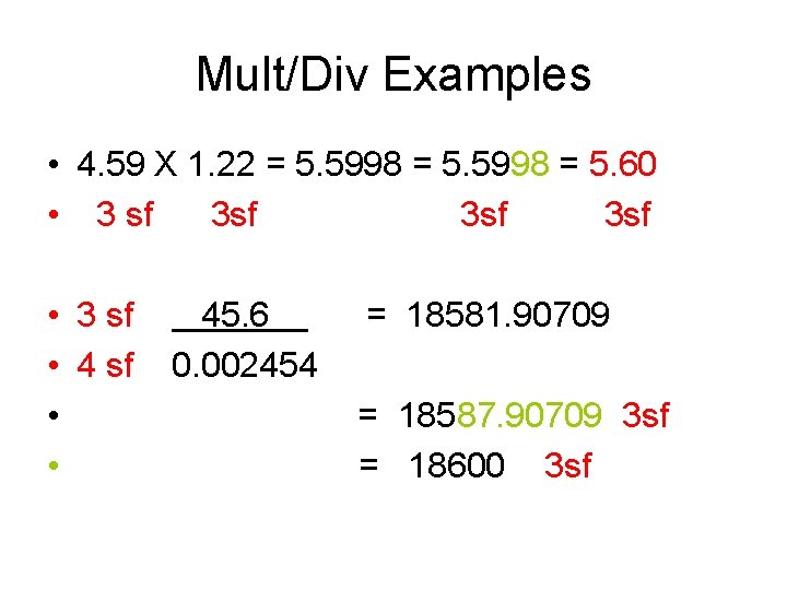 Mult/Div Examples • 4. 59 X 1. 22 = 5. 5998 = 5. 60