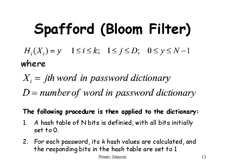 Spafford (Bloom Filter) where The following procedure is then applied to the dictionary: 1.