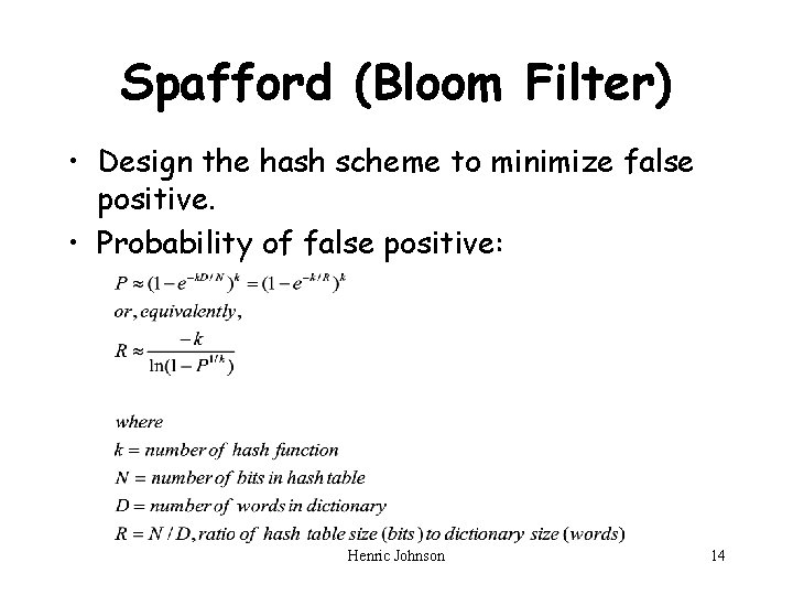 Spafford (Bloom Filter) • Design the hash scheme to minimize false positive. • Probability