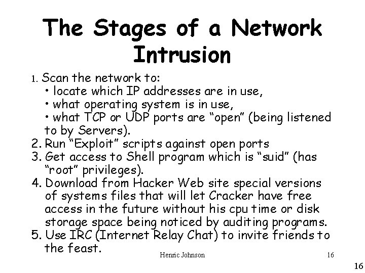 The Stages of a Network Intrusion 1. Scan the network to: • locate which