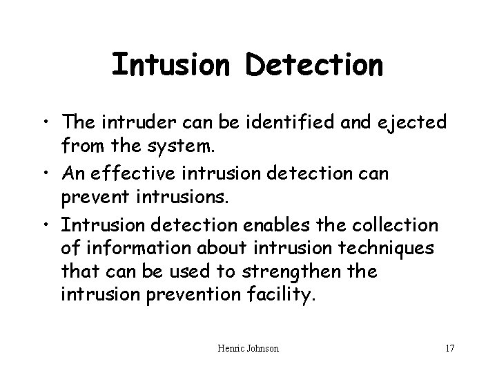 Intusion Detection • The intruder can be identified and ejected from the system. •