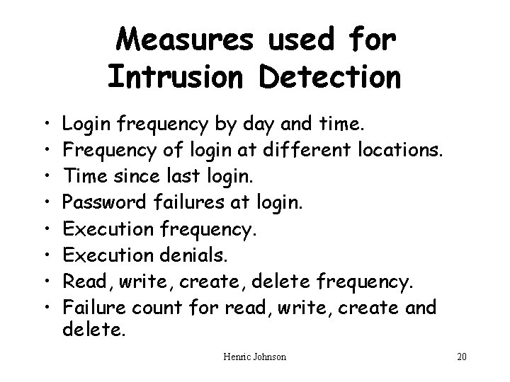 Measures used for Intrusion Detection • • Login frequency by day and time. Frequency