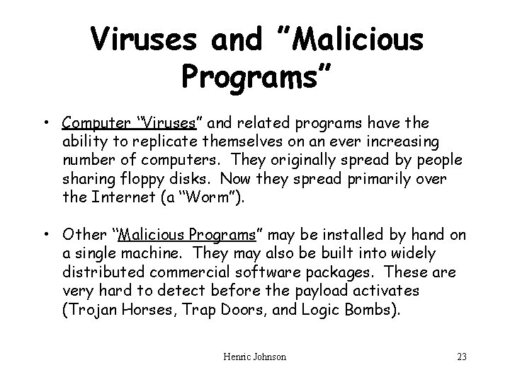 Viruses and ”Malicious Programs” • Computer “Viruses” and related programs have the ability to