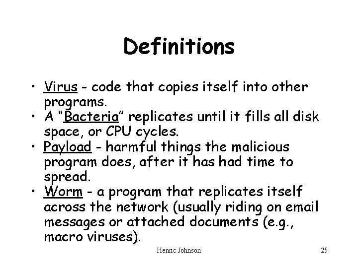 Definitions • Virus - code that copies itself into other programs. • A “Bacteria”