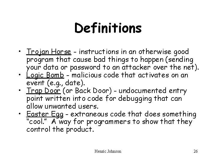 Definitions • Trojan Horse - instructions in an otherwise good program that cause bad