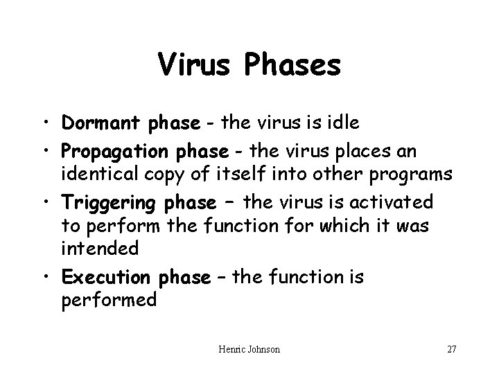 Virus Phases • Dormant phase - the virus is idle • Propagation phase -