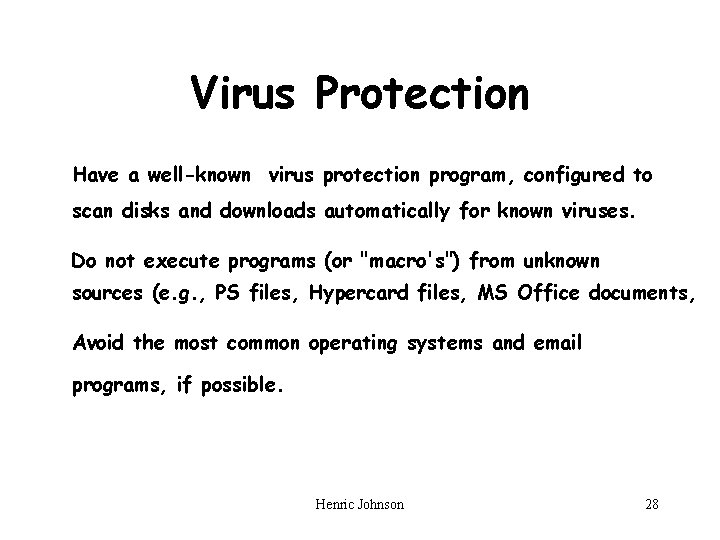 Virus Protection Have a well-known virus protection program, configured to scan disks and downloads