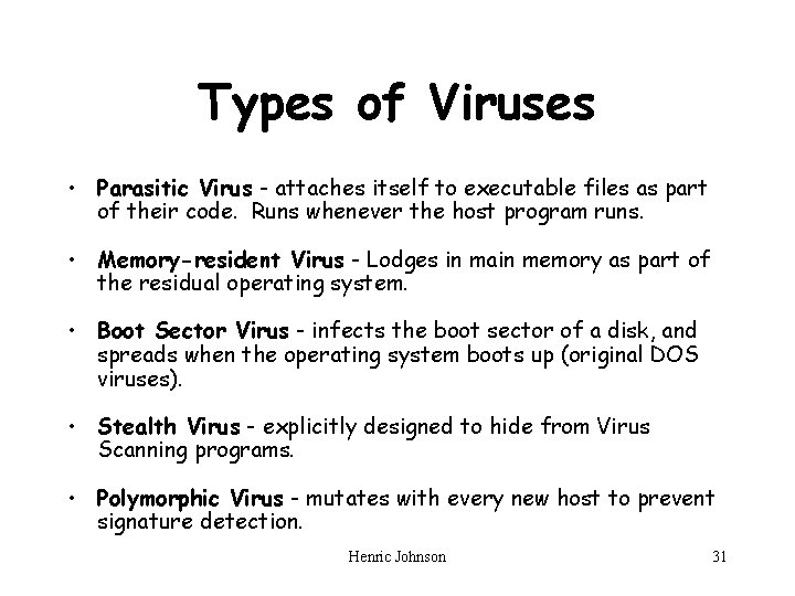 Types of Viruses • Parasitic Virus - attaches itself to executable files as part