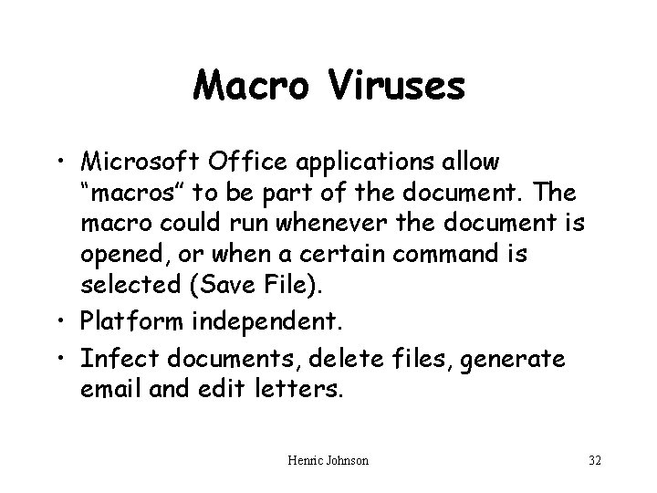 Macro Viruses • Microsoft Office applications allow “macros” to be part of the document.