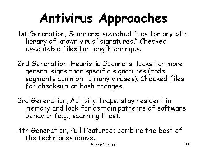 Antivirus Approaches 1 st Generation, Scanners: searched files for any of a library of