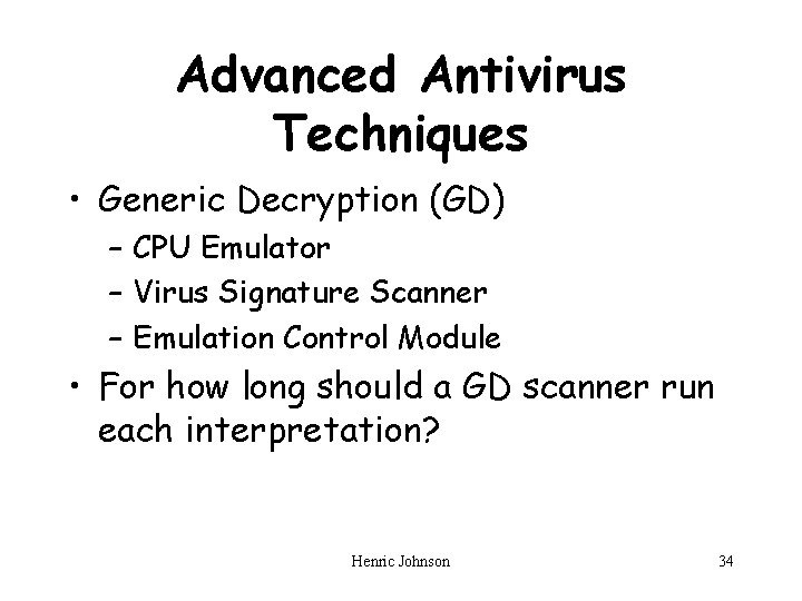 Advanced Antivirus Techniques • Generic Decryption (GD) – CPU Emulator – Virus Signature Scanner