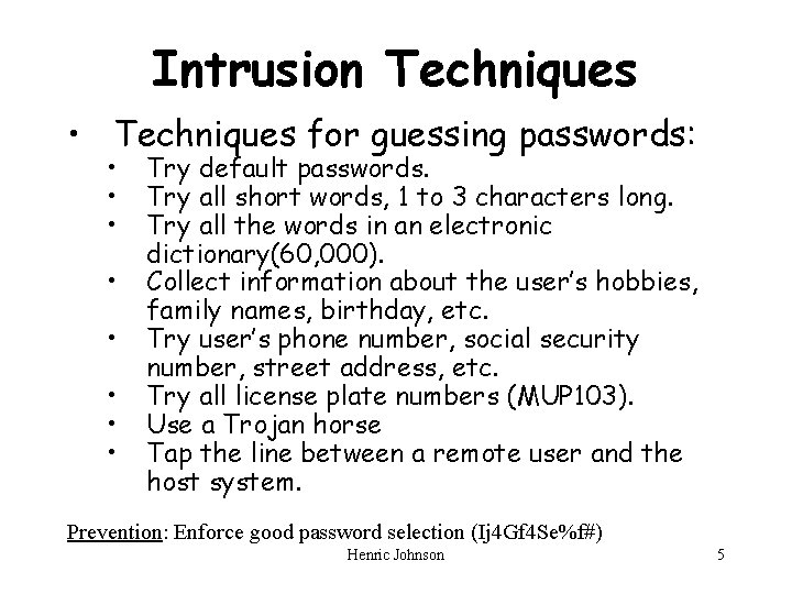 Intrusion Techniques • Techniques for guessing passwords: • • Try default passwords. Try all